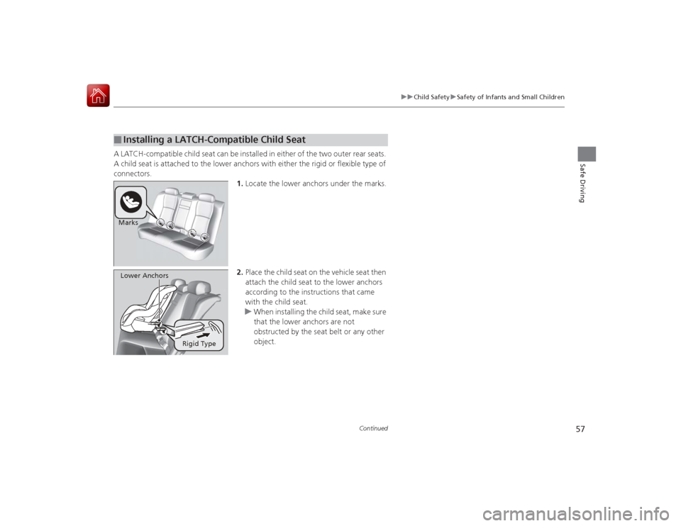 Acura RLX 2015 Workshop Manual 57
uuChild Safety uSafety of Infants and Small Children
Continued
Safe Driving
A LATCH-compatible child seat can be installed in either of the two outer rear seats.
A child seat is attached to the lo Acura RLX 2015 Workshop Manual 57
uuChild Safety uSafety of Infants and Small Children
Continued
Safe Driving
A LATCH-compatible child seat can be installed in either of the two outer rear seats.
A child seat is attached to the lo
