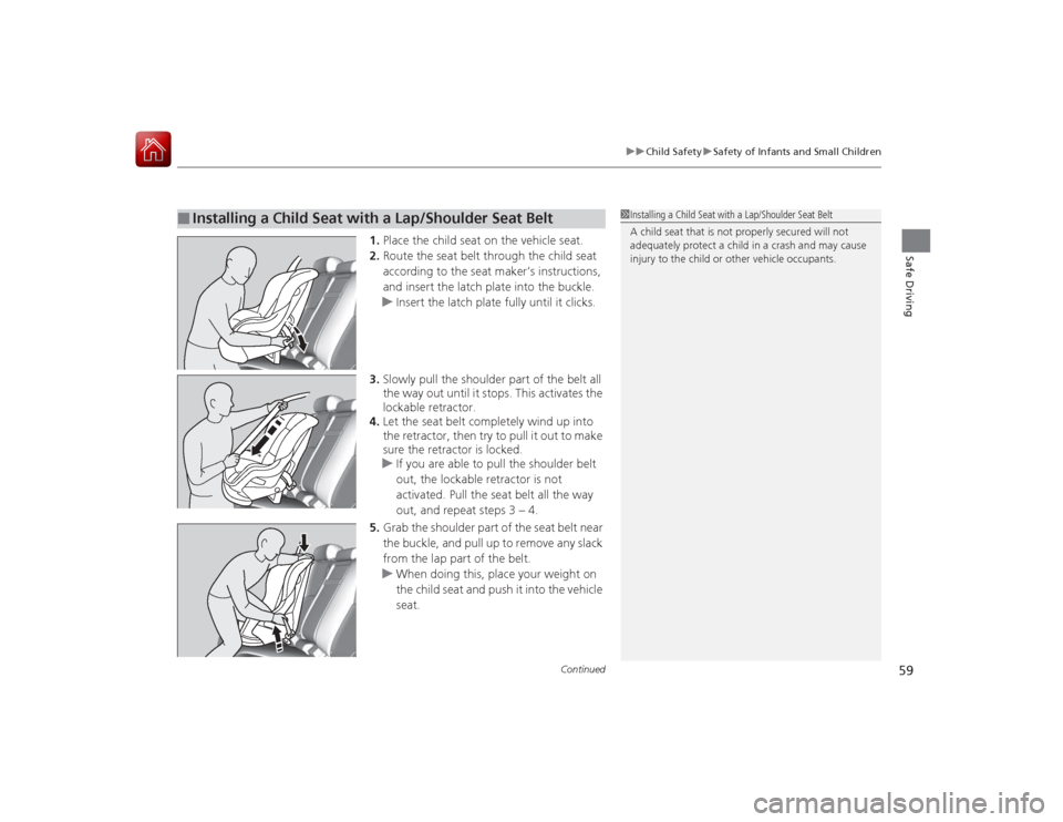 Acura RLX 2015 Workshop Manual Continued
59
uuChild Safety uSafety of Infants and Small Children
Safe Driving
1. Place the child seat on the vehicle seat.
2. Route the seat belt through the child seat
according to the seat maker†Acura RLX 2015 Workshop Manual Continued
59
uuChild Safety uSafety of Infants and Small Children
Safe Driving
1. Place the child seat on the vehicle seat.
2. Route the seat belt through the child seat
according to the seat makerâ€