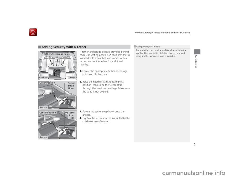 Acura RLX 2015 Repair Manual 61
uuChild Safety uSafety of Infants and Small Children
Safe Driving
A tether anchorage point is provided behind
each rear seating position. A child seat that is
installed with a seat belt and comes Acura RLX 2015 Repair Manual 61
uuChild Safety uSafety of Infants and Small Children
Safe Driving
A tether anchorage point is provided behind
each rear seating position. A child seat that is
installed with a seat belt and comes