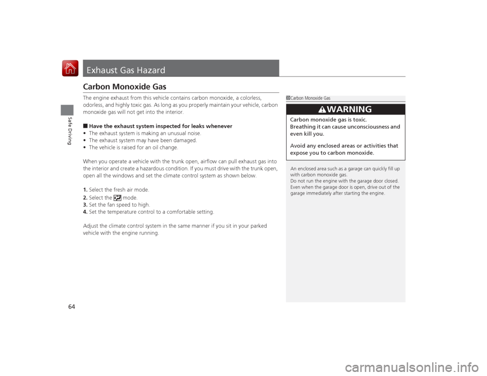 Acura RLX 2015 Owners Manual 64Safe Driving
Exhaust Gas HazardCarbon Monoxide GasThe engine exhaust from this vehicle contains carbon monoxide, a colorless,
odorless, and highly toxic gas. As long as you properly maintain your v Acura RLX 2015 Owners Manual 64Safe Driving
Exhaust Gas HazardCarbon Monoxide GasThe engine exhaust from this vehicle contains carbon monoxide, a colorless,
odorless, and highly toxic gas. As long as you properly maintain your v