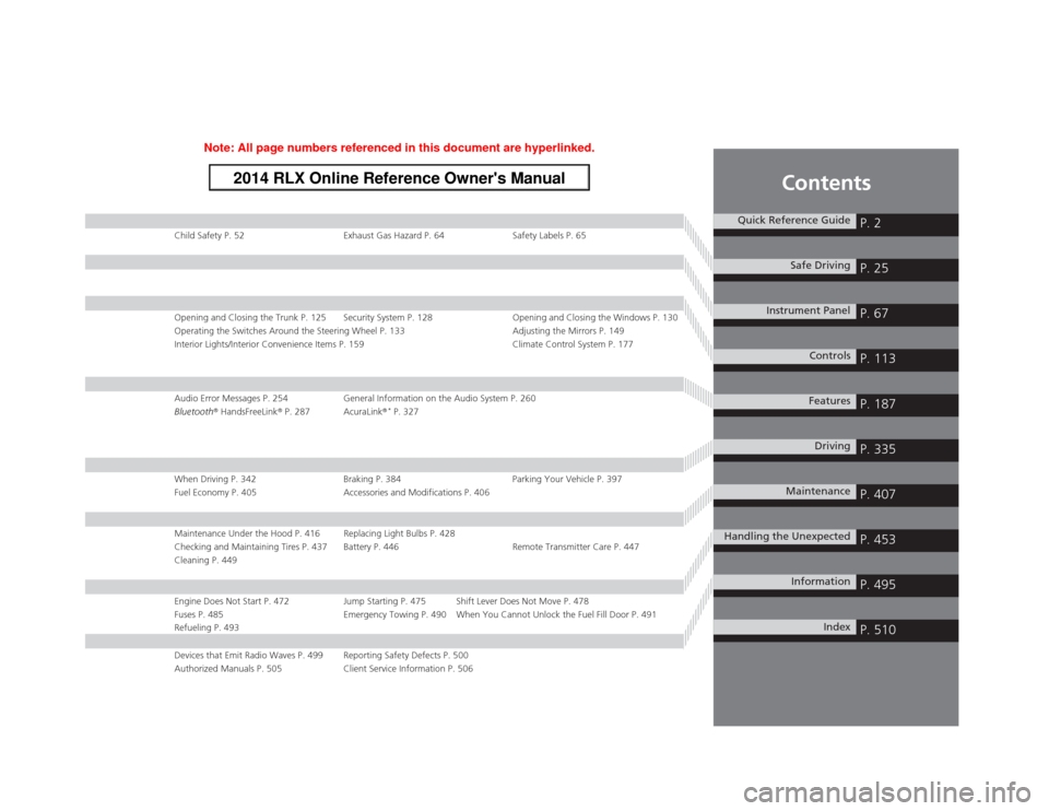 Acura RLX 2014  Owners Manual Contents
Child Safety P. 52 Exhaust Gas Hazard P. 64 Safety Labels P. 65Opening and Closing the Trunk P. 125 Security System P. 128 Opening and Closing the Windows P. 130
Operating the Switches Around