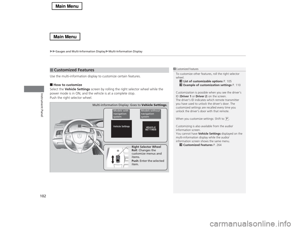 Acura RLX 2014  Owners Manual uuGauges and Multi-Information DisplayuMulti-Information Display
102Instrument Panel
Use the multi-information display to customize certain features.■How to customize
Select the Vehicle Settings scr