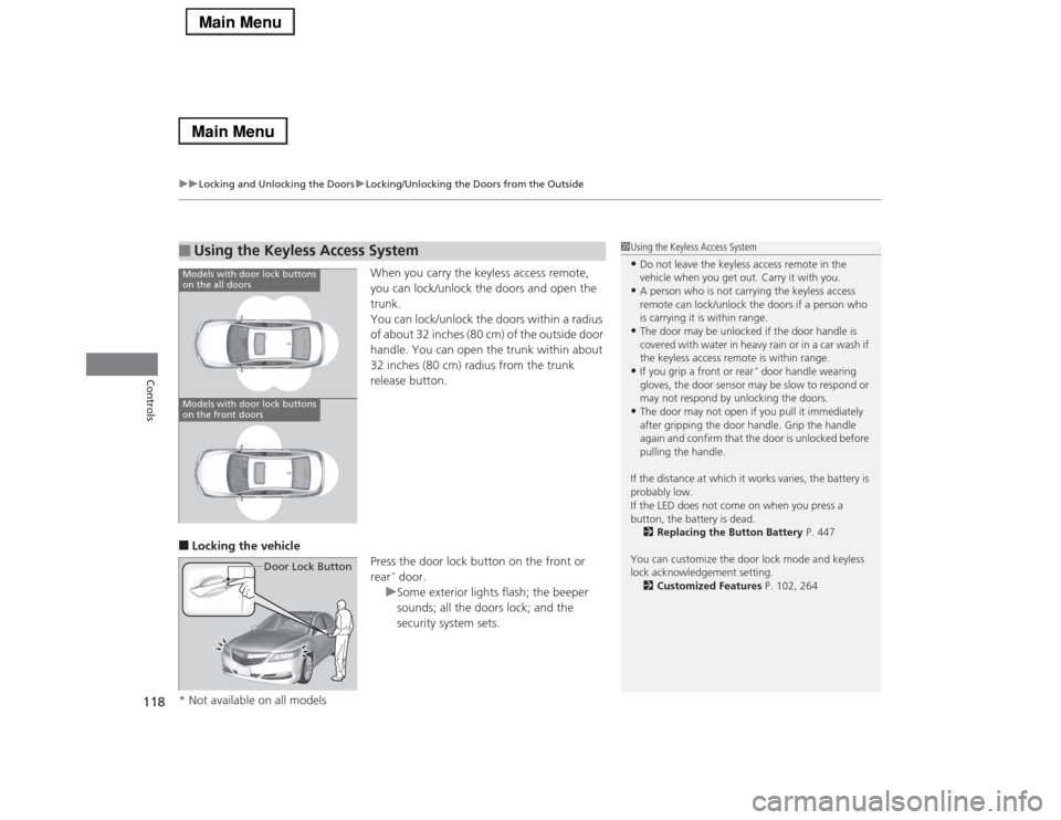 Acura RLX 2014 User Guide uuLocking and Unlocking the DoorsuLocking/Unlocking the Doors from the Outside
118Controls
When you carry the keyless access remote,
you can lock/unlock the doors and open the
trunk.
You can lock/un Acura RLX 2014 User Guide uuLocking and Unlocking the DoorsuLocking/Unlocking the Doors from the Outside
118Controls
When you carry the keyless access remote,
you can lock/unlock the doors and open the
trunk.
You can lock/un