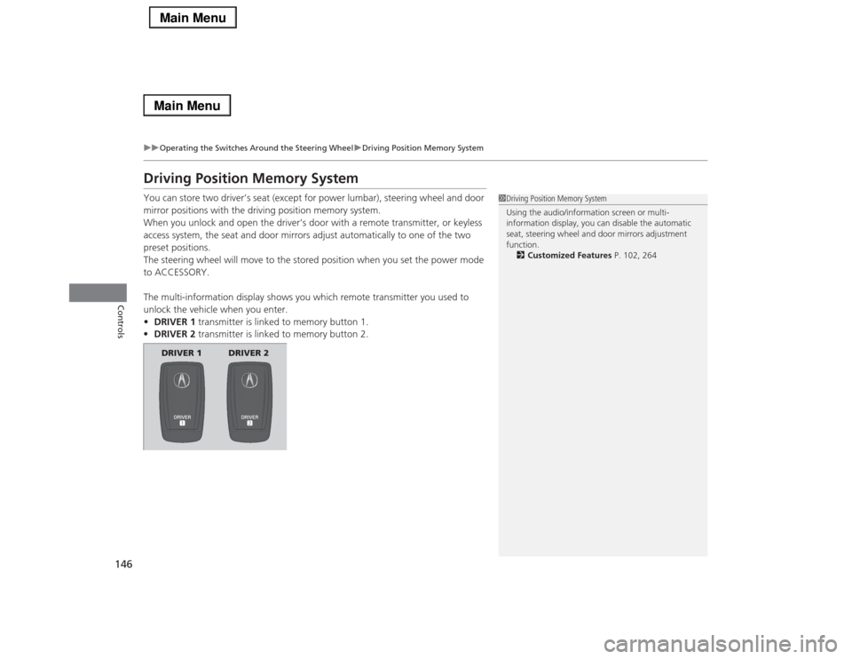Acura RLX 2014 Service Manual 146
uuOperating the Switches Around the Steering WheeluDriving Position Memory System
Controls
Driving Position Memory SystemYou can store two driver’s seat (except for power lumbar), steering wheel Acura RLX 2014 Service Manual 146
uuOperating the Switches Around the Steering WheeluDriving Position Memory System
Controls
Driving Position Memory SystemYou can store two driver’s seat (except for power lumbar), steering wheel