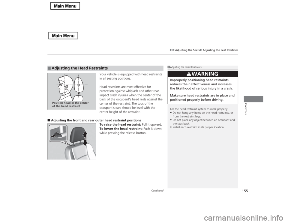 Acura RLX 2014 Service Manual Continued
155
uuAdjusting the SeatsuAdjusting the Seat Positions
Controls
Your vehicle is equipped with head restraints
in all seating positions.
Head restraints are most effective for
protection ag Acura RLX 2014 Service Manual Continued
155
uuAdjusting the SeatsuAdjusting the Seat Positions
Controls
Your vehicle is equipped with head restraints
in all seating positions.
Head restraints are most effective for
protection ag