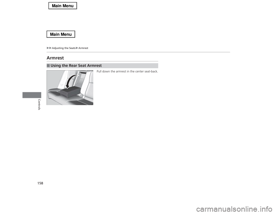 Acura RLX 2014  Owners Manual 158
uuAdjusting the SeatsuArmrest
Controls
Armrest
Pull down the armrest in the center seat-back.
■
Using the Rear Seat Armrest 