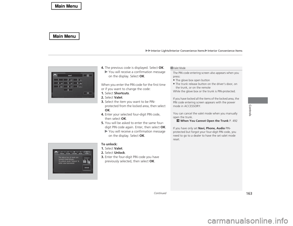 Acura RLX 2014 Service Manual Continued
163
uuInterior Lights/Interior Convenience ItemsuInterior Convenience Items
Controls
4.The previous code is displayed. Select OK.
uYou will receive a confirmation message
on the display. Se Acura RLX 2014 Service Manual Continued
163
uuInterior Lights/Interior Convenience ItemsuInterior Convenience Items
Controls
4.The previous code is displayed. Select OK.
uYou will receive a confirmation message
on the display. Se