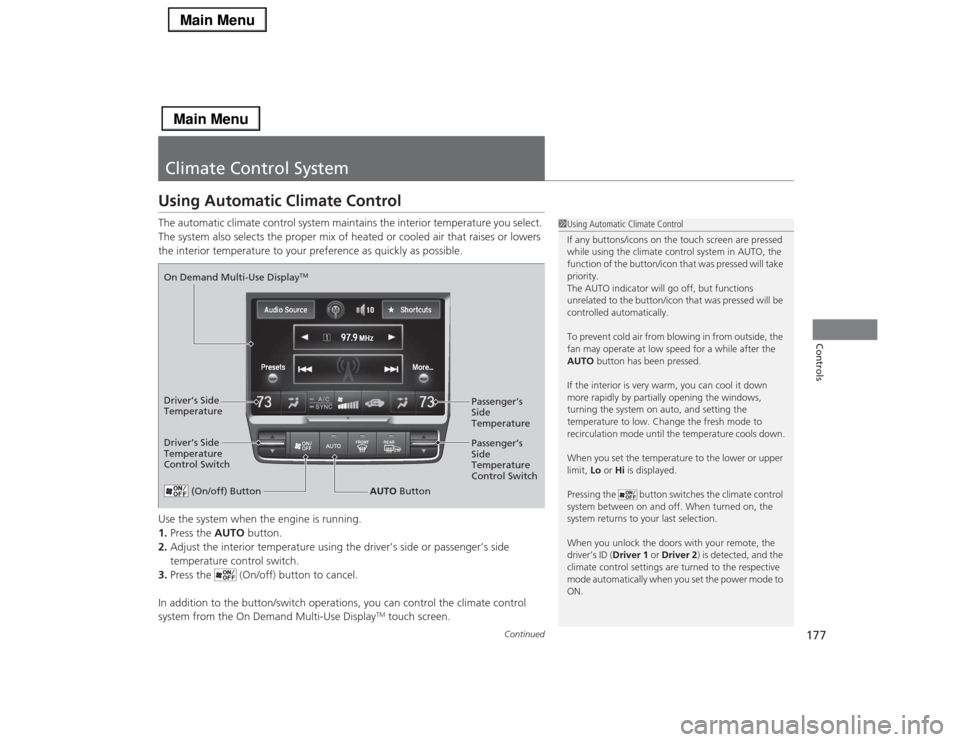 Acura RLX 2014 Service Manual 177
Continued
Controls
Climate Control SystemUsing Automatic Climate ControlThe automatic climate control system maintains the interior temperature you select.
The system also selects the proper mix Acura RLX 2014 Service Manual 177
Continued
Controls
Climate Control SystemUsing Automatic Climate ControlThe automatic climate control system maintains the interior temperature you select.
The system also selects the proper mix
