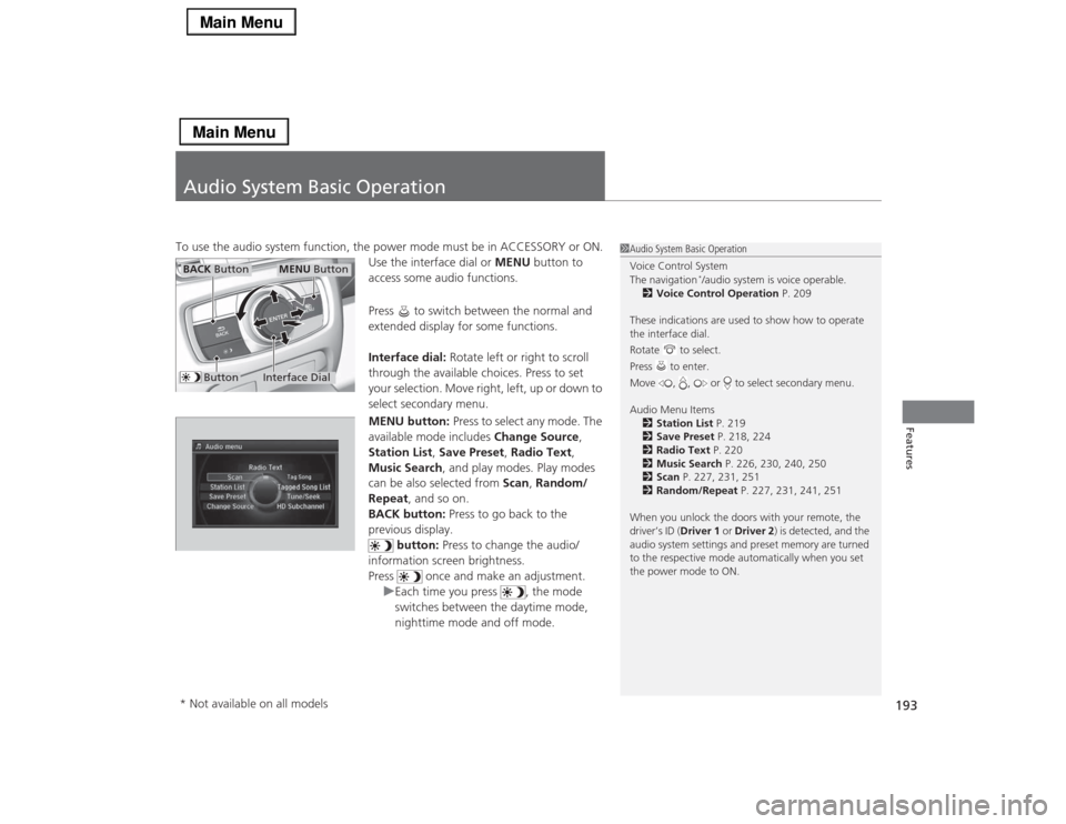 Acura RLX 2014 Workshop Manual 193Features
Audio System Basic OperationTo use the audio system function, the power mode must be in ACCESSORY or ON.
Use the interface dial or MENU button to
access some audio functions.
Press to s Acura RLX 2014 Workshop Manual 193Features
Audio System Basic OperationTo use the audio system function, the power mode must be in ACCESSORY or ON.
Use the interface dial or MENU button to
access some audio functions.
Press to s