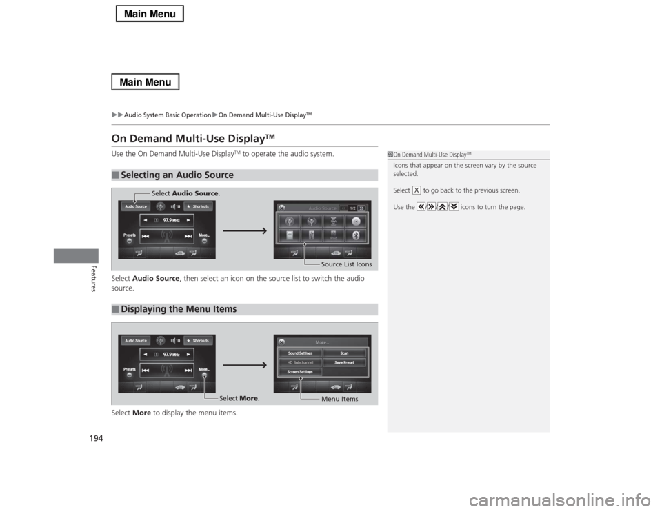 Acura RLX 2014 Workshop Manual 194
uuAudio System Basic OperationuOn Demand Multi-Use Display
TM
Features
On Demand Multi-Use Display
TM
Use the On Demand Multi-Use Display
TM to operate the audio system.
Select Audio Source, then Acura RLX 2014 Workshop Manual 194
uuAudio System Basic OperationuOn Demand Multi-Use Display
TM
Features
On Demand Multi-Use Display
TM
Use the On Demand Multi-Use Display
TM to operate the audio system.
Select Audio Source, then
