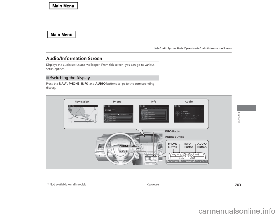 Acura RLX 2014 Repair Manual 203
uuAudio System Basic OperationuAudio/Information Screen
Continued
Features
Audio/Information ScreenDisplays the audio status and wallpaper. From this screen, you can go to various
setup options.
Acura RLX 2014 Repair Manual 203
uuAudio System Basic OperationuAudio/Information Screen
Continued
Features
Audio/Information ScreenDisplays the audio status and wallpaper. From this screen, you can go to various
setup options.