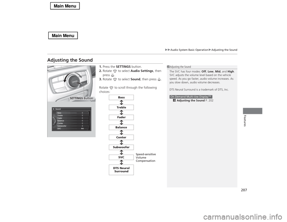 Acura RLX 2014 Repair Manual 207
uuAudio System Basic OperationuAdjusting the Sound
Features
Adjusting the Sound
1.Press the SETTINGS button.
2.Rotate to select Audio Settings, then
press .
3.Rotate to select Sound, then pre Acura RLX 2014 Repair Manual 207
uuAudio System Basic OperationuAdjusting the Sound
Features
Adjusting the Sound
1.Press the SETTINGS button.
2.Rotate to select Audio Settings, then
press .
3.Rotate to select Sound, then pre