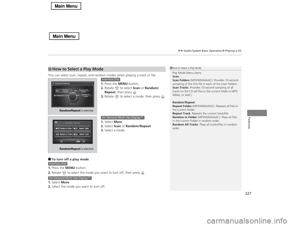 Acura RLX 2014 Manual Online 227
uuAudio System Basic OperationuPlaying a CD
Features
You can select scan, repeat, and random modes when playing a track or file.
1.Press the MENU button.
2.Rotate to select Scan or Random/
Repea Acura RLX 2014 Manual Online 227
uuAudio System Basic OperationuPlaying a CD
Features
You can select scan, repeat, and random modes when playing a track or file.
1.Press the MENU button.
2.Rotate to select Scan or Random/
Repea
