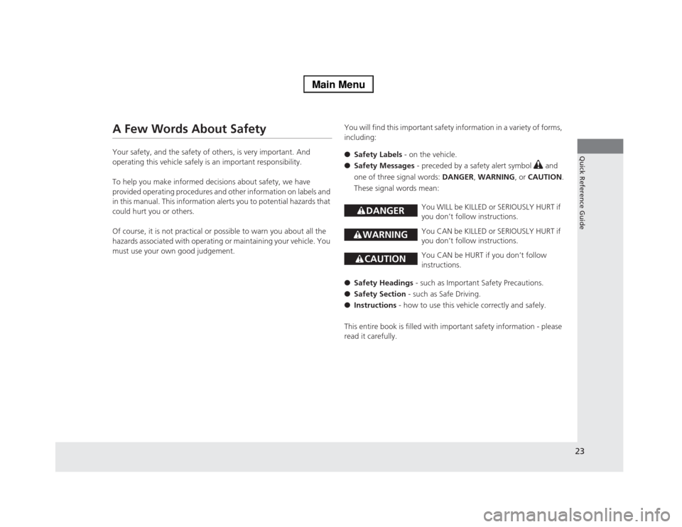 Acura RLX 2014 Owners Guide 23Quick Reference Guide
A Few Words About SafetyYour safety, and the safety of others, is very important. And 
operating this vehicle safely is an important responsibility.
To help you make informed d