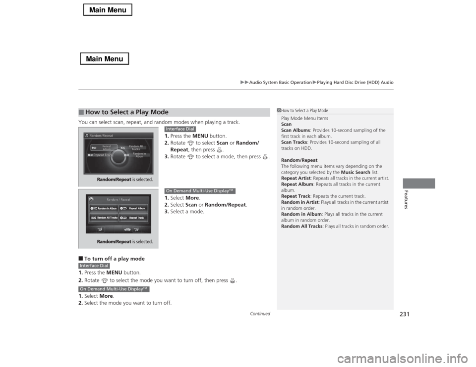 Acura RLX 2014 Manual Online Continued
231
uuAudio System Basic OperationuPlaying Hard Disc Drive (HDD) Audio
Features
You can select scan, repeat, and random modes when playing a track.
1.Press the MENU button.
2.Rotate to sel Acura RLX 2014 Manual Online Continued
231
uuAudio System Basic OperationuPlaying Hard Disc Drive (HDD) Audio
Features
You can select scan, repeat, and random modes when playing a track.
1.Press the MENU button.
2.Rotate to sel