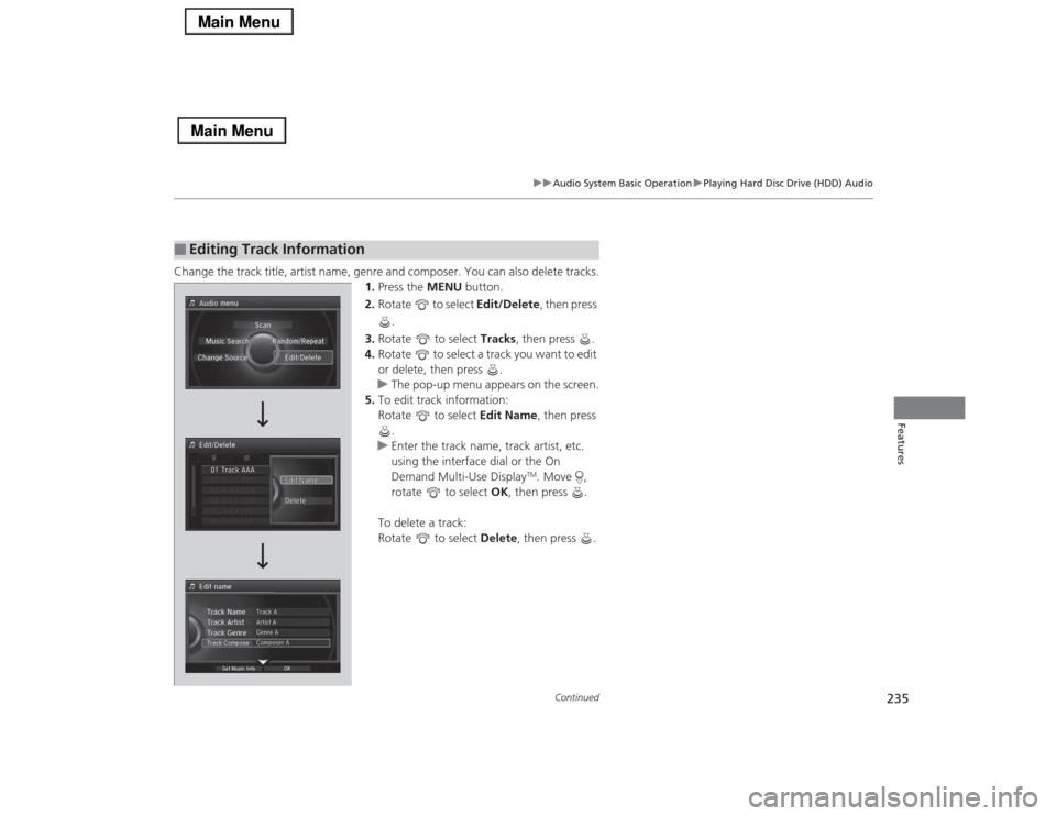 Acura RLX 2014 Service Manual 235
uuAudio System Basic OperationuPlaying Hard Disc Drive (HDD) Audio
Continued
Features
Change the track title, artist name, genre and composer. You can also delete tracks.
1.Press the MENU button.
Acura RLX 2014 Service Manual 235
uuAudio System Basic OperationuPlaying Hard Disc Drive (HDD) Audio
Continued
Features
Change the track title, artist name, genre and composer. You can also delete tracks.
1.Press the MENU button.