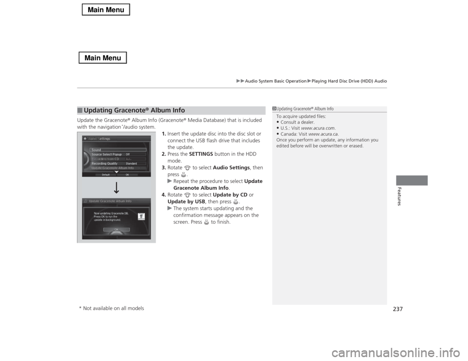 Acura RLX 2014 Service Manual 237
uuAudio System Basic OperationuPlaying Hard Disc Drive (HDD) Audio
Features
Update the Gracenote® Album Info (Gracenote® Media Database) that is included
with the navigation
*/audio system.
1.I Acura RLX 2014 Service Manual 237
uuAudio System Basic OperationuPlaying Hard Disc Drive (HDD) Audio
Features
Update the Gracenote® Album Info (Gracenote® Media Database) that is included
with the navigation
*/audio system.
1.I