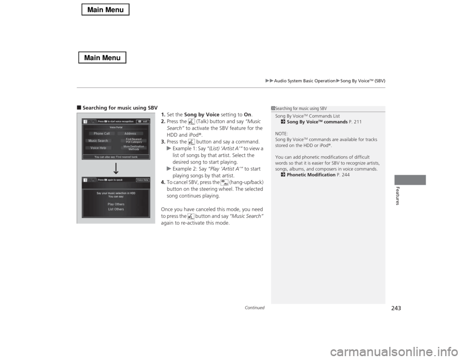 Acura RLX 2014 Owners Manual Continued
243
uuAudio System Basic OperationuSong By Voice
TM (SBV)
Features
■Searching for music using SBV
1.Set the Song by Voice setting to On.
2.Press the (Talk) button and say “Music
Searc Acura RLX 2014 Owners Manual Continued
243
uuAudio System Basic OperationuSong By Voice
TM (SBV)
Features
■Searching for music using SBV
1.Set the Song by Voice setting to On.
2.Press the (Talk) button and say “Music
Searc