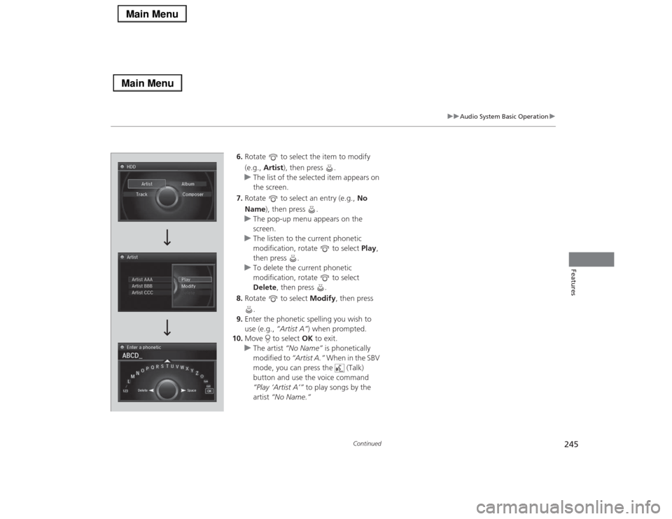Acura RLX 2014 Service Manual 245
uuAudio System Basic Operationu
Continued
Features
6.Rotate to select the item to modify
(e.g., Artist), then press .
uThe list of the selected item appears on
the screen.
7.Rotate to selec Acura RLX 2014 Service Manual 245
uuAudio System Basic Operationu
Continued
Features
6.Rotate to select the item to modify
(e.g., Artist), then press .
uThe list of the selected item appears on
the screen.
7.Rotate to selec