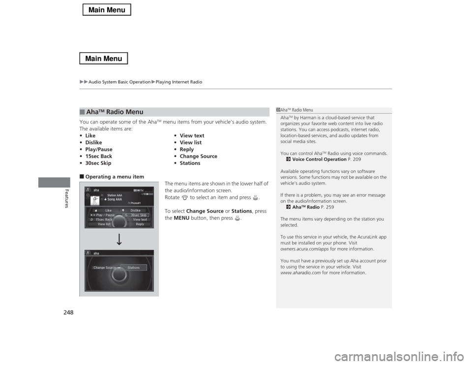 Acura RLX 2014 Service Manual uuAudio System Basic OperationuPlaying Internet Radio
248Features
You can operate some of the Aha
TM menu items from your vehicle’s audio system.
The available items are:
■Operating a menu item
T Acura RLX 2014 Service Manual uuAudio System Basic OperationuPlaying Internet Radio
248Features
You can operate some of the Aha
TM menu items from your vehicle’s audio system.
The available items are:
■Operating a menu item
T