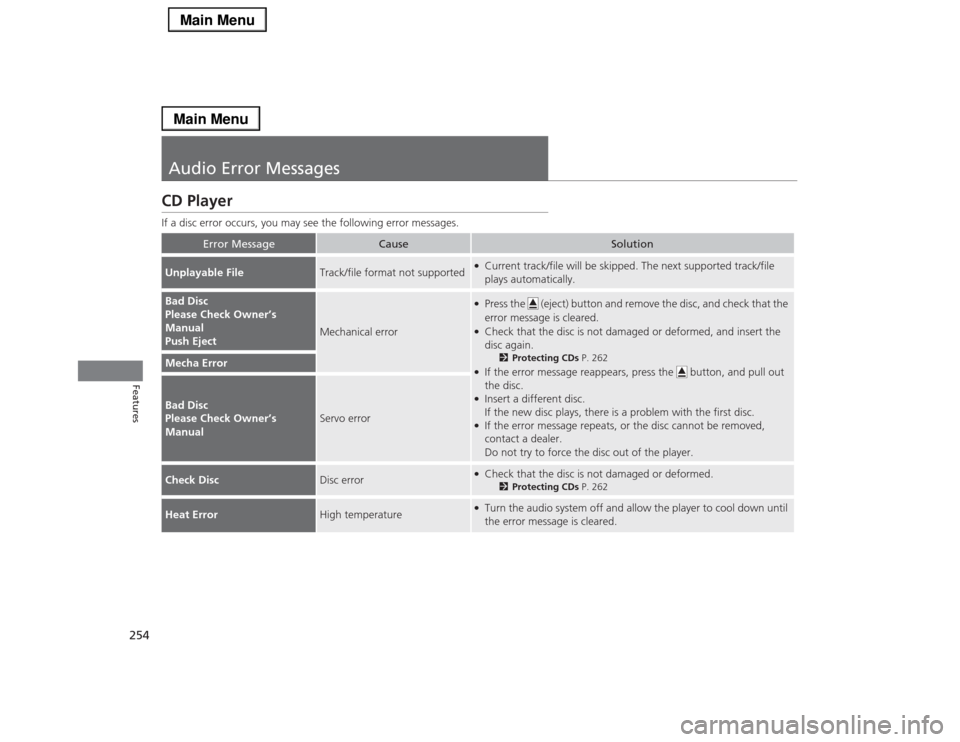 Acura RLX 2014  Owners Manual 254Features
Audio Error MessagesCD PlayerIf a disc error occurs, you may see the following error messages.
Error Message
Cause
Solution
Unplayable File
Track/file format not supported
●Current track