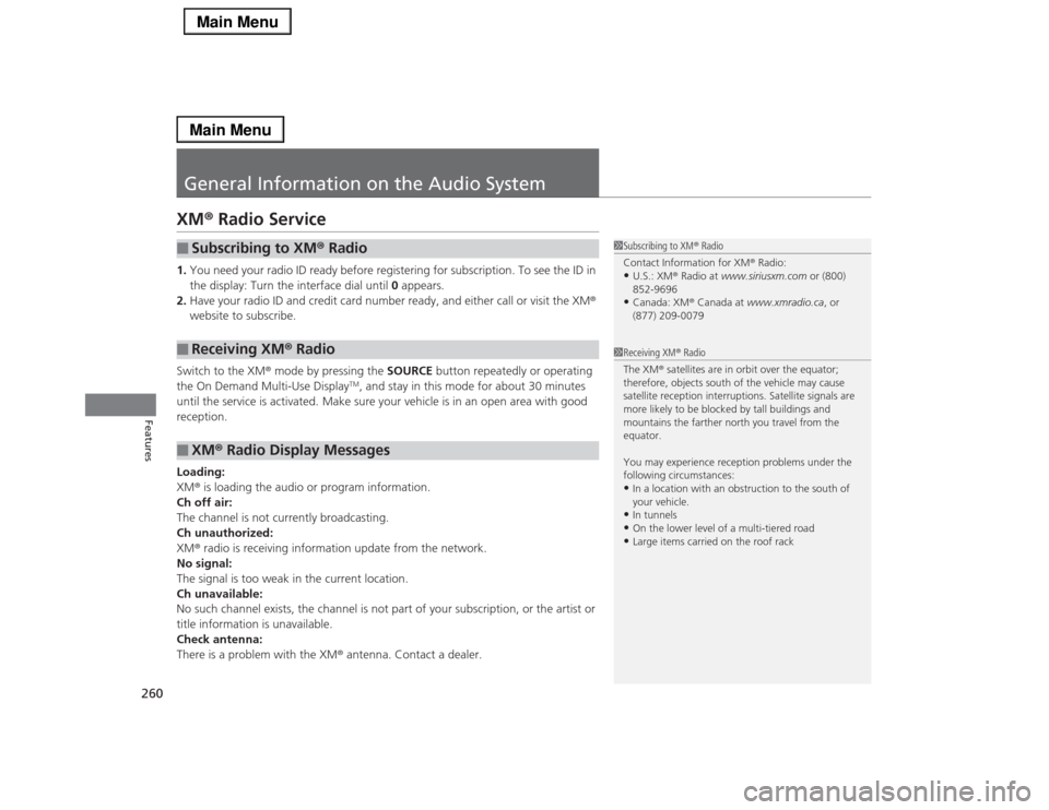 Acura RLX 2014  Owners Manual 260Features
General Information on the Audio SystemXM® Radio Service1.You need your radio ID ready before registering for subscription. To see the ID in 
the display: Turn the interface dial until 0 