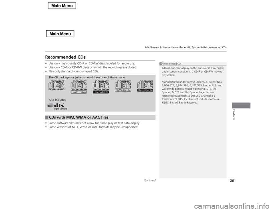 Acura RLX 2014 Owners Manual 261
uuGeneral Information on the Audio SystemuRecommended CDsContinued
Features
Recommended CDs•Use only high-quality CD-R or CD-RW discs labeled for audio use.
•Use only CD-R or CD-RW discs on wh Acura RLX 2014 Owners Manual 261
uuGeneral Information on the Audio SystemuRecommended CDsContinued
Features
Recommended CDs•Use only high-quality CD-R or CD-RW discs labeled for audio use.
•Use only CD-R or CD-RW discs on wh