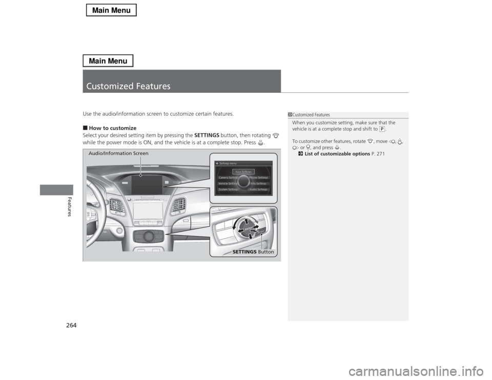 Acura RLX 2014 Workshop Manual 264Features
Customized FeaturesUse the audio/information screen to customize certain features.■How to customize
Select your desired setting item by pressing the SETTINGS button, then rotating
whi Acura RLX 2014 Workshop Manual 264Features
Customized FeaturesUse the audio/information screen to customize certain features.■How to customize
Select your desired setting item by pressing the SETTINGS button, then rotating
whi