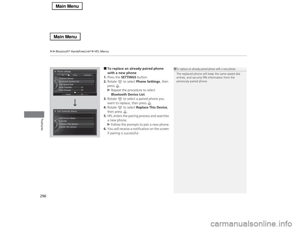 Acura RLX 2014 Repair Manual uuBluetooth® HandsFreeLink®uHFL Menus
296Features
■To replace an already-paired phone
with a new phone
1.Press the SETTINGS button.
2.Rotate to select Phone Settings, then
press .
uRepeat the Acura RLX 2014 Repair Manual uuBluetooth® HandsFreeLink®uHFL Menus
296Features
■To replace an already-paired phone
with a new phone
1.Press the SETTINGS button.
2.Rotate to select Phone Settings, then
press .
uRepeat the