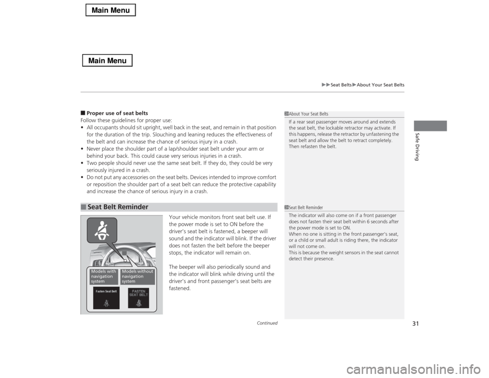 Acura RLX 2014  Owners Manual Continued
31
uuSeat BeltsuAbout Your Seat Belts
Safe Driving
■Proper use of seat belts
Follow these guidelines for proper use:
•All occupants should sit upright, well back in the seat, and remain 