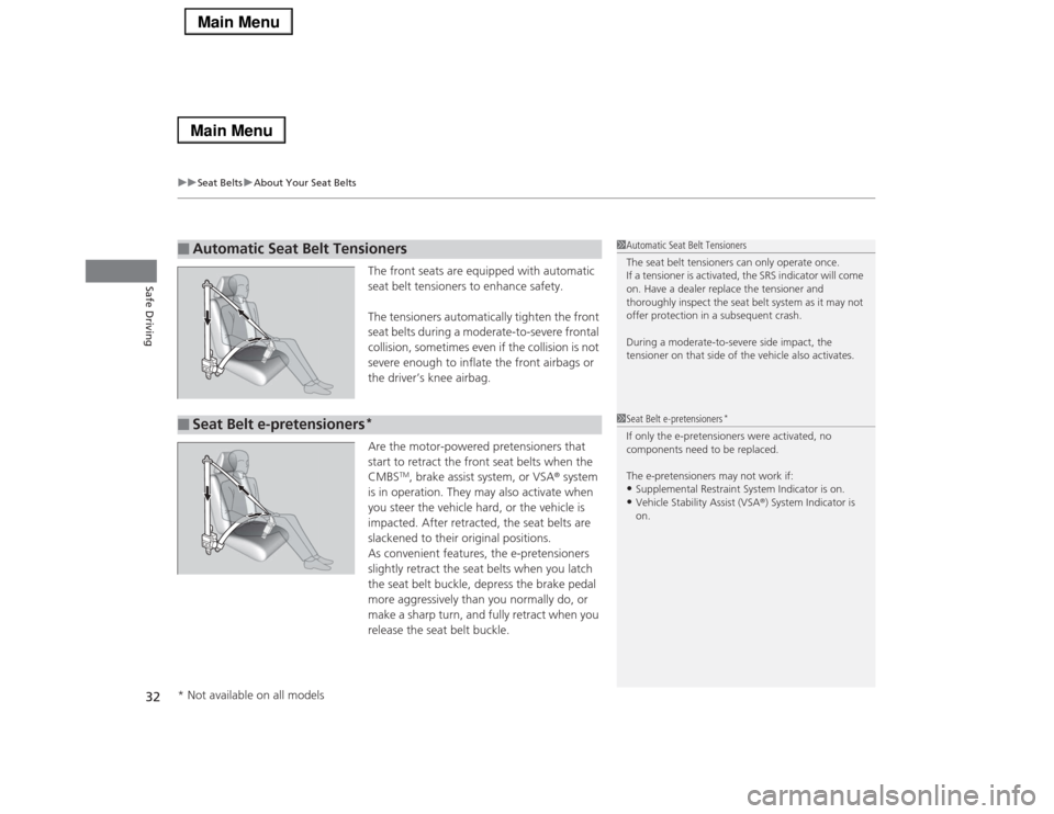 Acura RLX 2014 Owners Guide uuSeat BeltsuAbout Your Seat Belts
32Safe Driving
The front seats are equipped with automatic 
seat belt tensioners to enhance safety.
The tensioners automatically tighten the front 
seat belts during