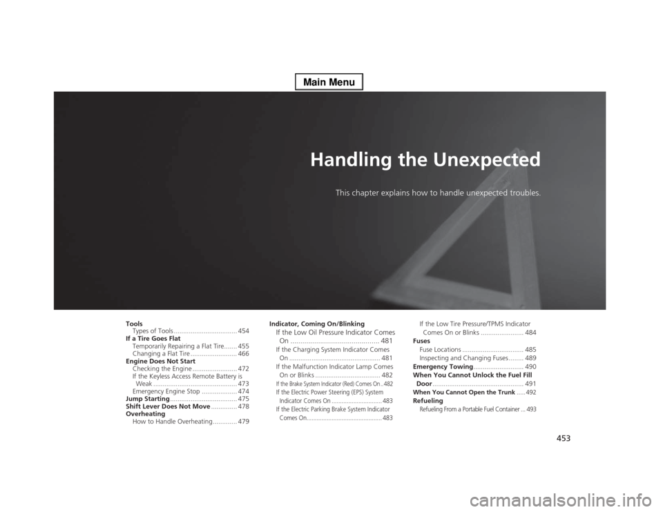 Acura RLX 2014  Owners Manual 453
Handling the Unexpected
This chapter explains how to handle unexpected troubles.
Tools
Types of Tools .................................. 454
If a Tire Goes Flat
Temporarily Repairing a Flat Tire..