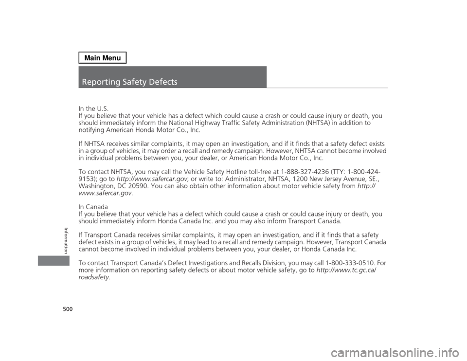 Acura RLX 2014 Owners Manual 500Information
Reporting Safety DefectsIn the U.S.
If you believe that your vehicle has a defect which could cause a crash or could cause injury or death, you
should immediately inform the National H Acura RLX 2014 Owners Manual 500Information
Reporting Safety DefectsIn the U.S.
If you believe that your vehicle has a defect which could cause a crash or could cause injury or death, you
should immediately inform the National H
