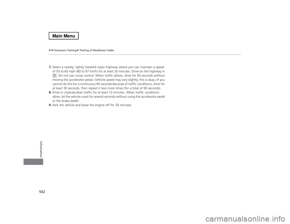 Acura RLX 2014 Owners Guide 502
uuEmissions TestinguTesting of Readiness Codes
Information
7.Select a nearby, lightly traveled major highway where you can maintain a speed
of 50 to 60 mph (80 to 97 km/h) for at least 20 minutes Acura RLX 2014 Owners Guide 502
uuEmissions TestinguTesting of Readiness Codes
Information
7.Select a nearby, lightly traveled major highway where you can maintain a speed
of 50 to 60 mph (80 to 97 km/h) for at least 20 minutes