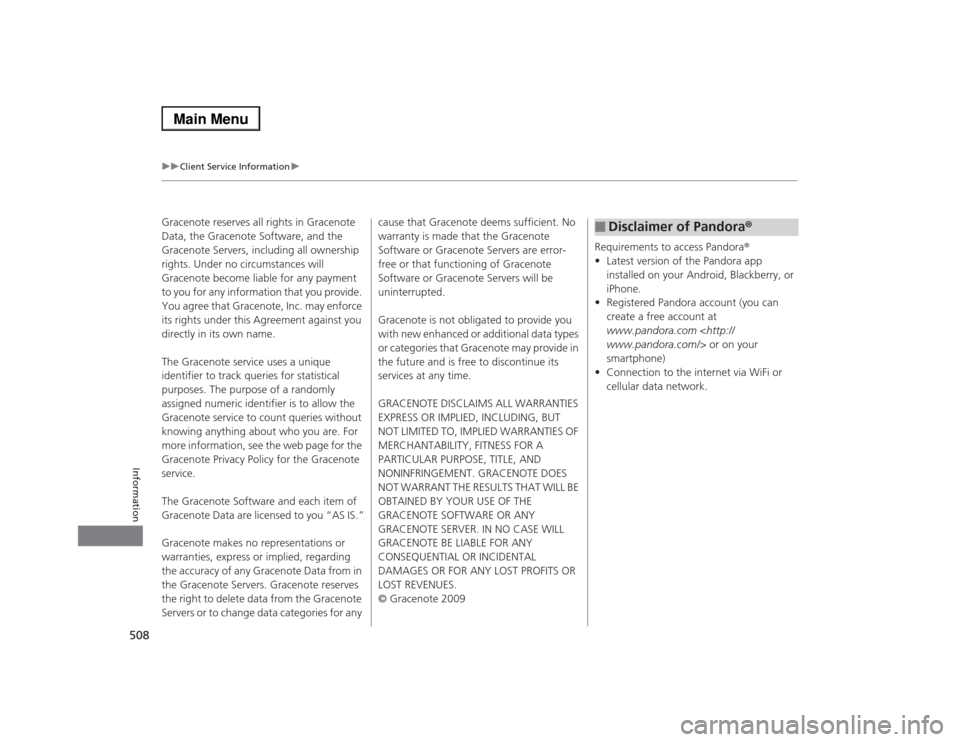 Acura RLX 2014 Owners Guide 508
uuClient Service Informationu
Information
Gracenote reserves all rights in Gracenote 
Data, the Gracenote Software, and the 
Gracenote Servers, including all ownership 
rights. Under no circumstan