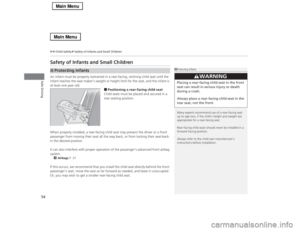 Acura RLX 2014  Owners Manual 54
uuChild SafetyuSafety of Infants and Small Children
Safe Driving
Safety of Infants and Small ChildrenAn infant must be properly restrained in a rear-facing, reclining child seat until the 
infant r