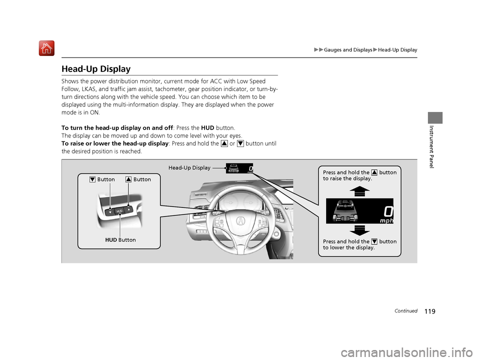 Acura RLX HYBRID 2020 Owners Guide 119
uuGauges and Displays uHead-Up Display
Continued
Instrument Panel
Head-Up Display
Shows the power distribution monitor, current mode for ACC with Low Speed
Follow, LKAS, and traffic jam assist, t Acura RLX HYBRID 2020 Owners Guide 119
uuGauges and Displays uHead-Up Display
Continued
Instrument Panel
Head-Up Display
Shows the power distribution monitor, current mode for ACC with Low Speed
Follow, LKAS, and traffic jam assist, t