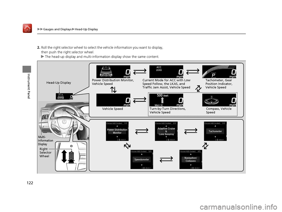 Acura RLX HYBRID 2020 Service Manual 122
uuGauges and Displays uHead-Up Display
Instrument Panel
2. Roll the right selector wheel to select the vehicle information you want to display,
then push the right selector wheel.
u The head-up d Acura RLX HYBRID 2020 Service Manual 122
uuGauges and Displays uHead-Up Display
Instrument Panel
2. Roll the right selector wheel to select the vehicle information you want to display,
then push the right selector wheel.
u The head-up d
