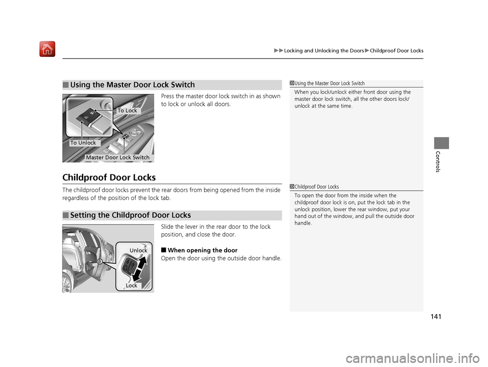 Acura RLX HYBRID 2020 Owners Manual 141
uuLocking and Unlocking the Doors uChildproof Door Locks
Controls
Press the master door lo ck switch in as shown
to lock or unlock all doors.
Childproof Door Locks
The childproof door locks preve Acura RLX HYBRID 2020 Owners Manual 141
uuLocking and Unlocking the Doors uChildproof Door Locks
Controls
Press the master door lo ck switch in as shown
to lock or unlock all doors.
Childproof Door Locks
The childproof door locks preve