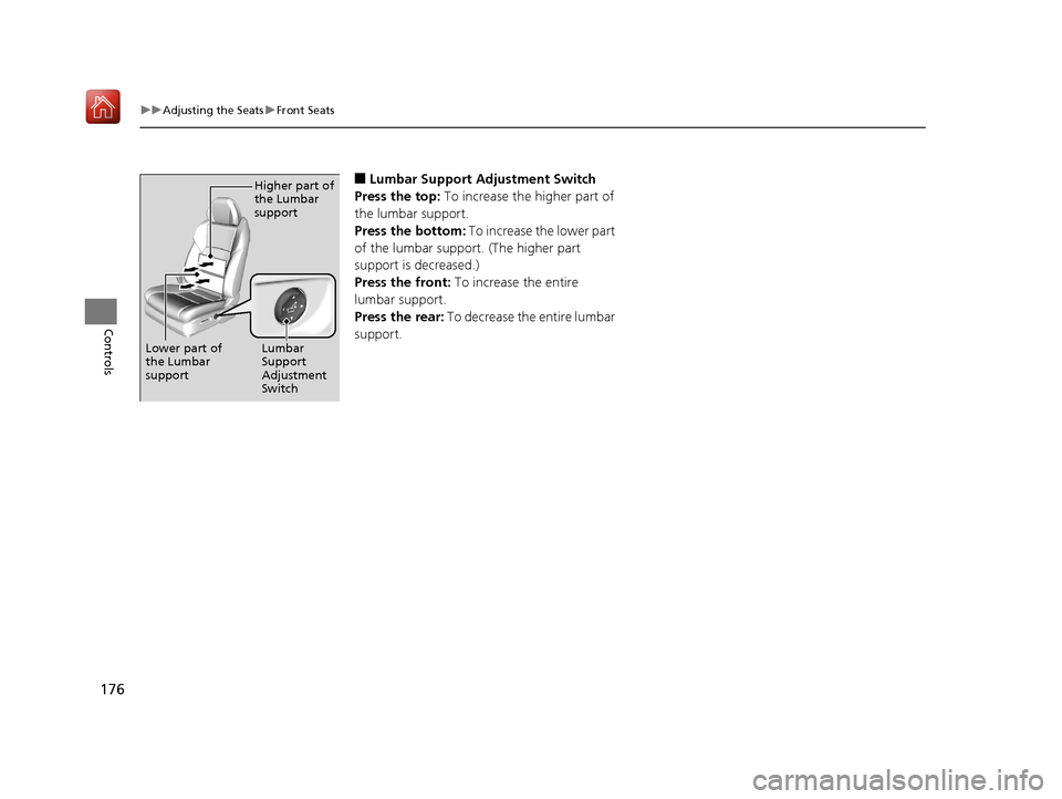 Acura RLX HYBRID 2020 Owners Manual 176
uuAdjusting the Seats uFront Seats
Controls
■Lumbar Support Adjustment Switch
Press the top: To increase the higher part of
the lumbar support.
Press the bottom: To increase the lower part
o Acura RLX HYBRID 2020 Owners Manual 176
uuAdjusting the Seats uFront Seats
Controls
■Lumbar Support Adjustment Switch
Press the top: To increase the higher part of
the lumbar support.
Press the bottom: To increase the lower part
o