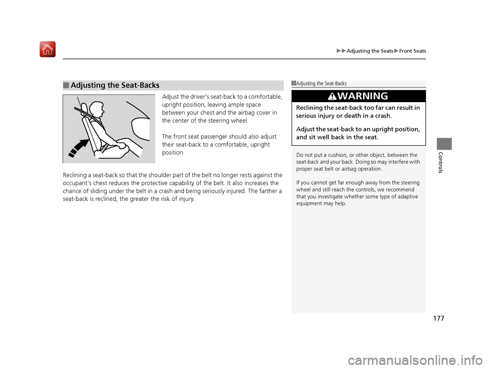 Acura RLX HYBRID 2020 Owners Guide 177
uuAdjusting the Seats uFront Seats
Controls
Adjust the driver’s seat -back to a comfortable, 
upright position, leaving ample space 
between your chest and  the airbag cover in 
the center of th