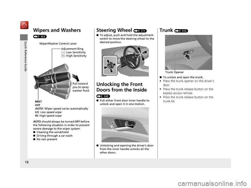 Acura RLX HYBRID 2020  Owners Manual 18
Quick Reference Guide
Wipers and Washers 
(P 163)
AUTO should always be turned OFF  before 
the following situation  in order to prevent 
severe damage to the wiper system:
● Cleaning the windshi