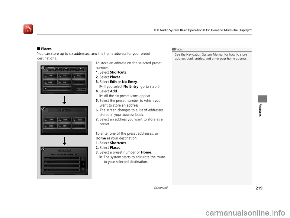Acura RLX HYBRID 2020 Owners Manual Continued219
uuAudio System Basic Operation uOn Demand Multi-Use DisplayTM
Features
■Places
You can store up to six addresses, and the home address for your preset
destinations. To store an address Acura RLX HYBRID 2020 Owners Manual Continued219
uuAudio System Basic Operation uOn Demand Multi-Use DisplayTM
Features
■Places
You can store up to six addresses, and the home address for your preset
destinations. To store an address