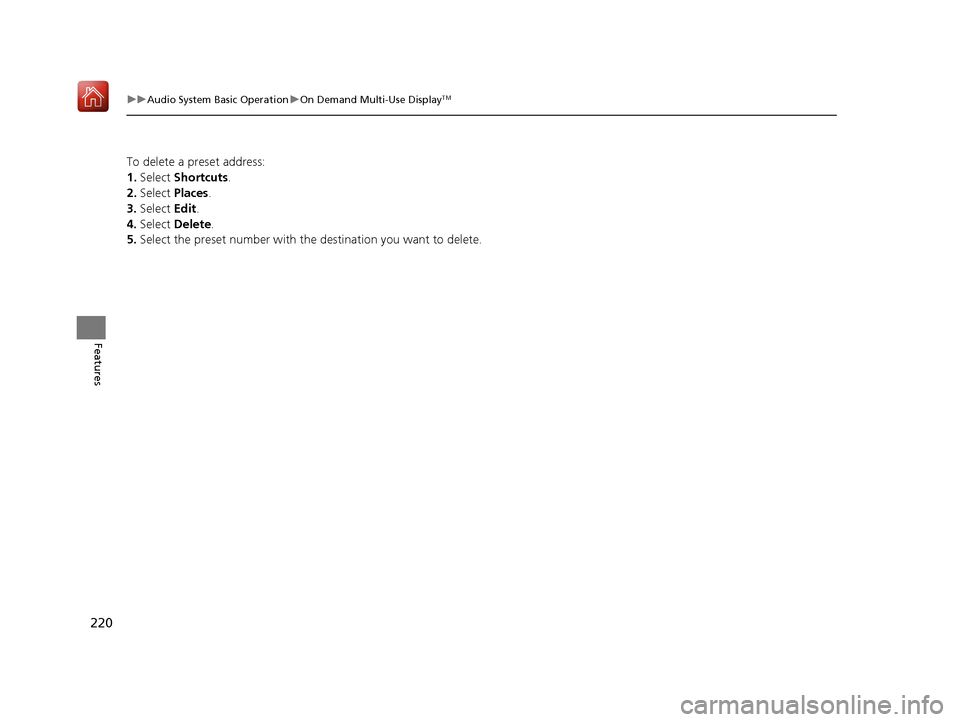 Acura RLX HYBRID 2020 Repair Manual 220
uuAudio System Basic Operation uOn Demand Multi-Use DisplayTM
Features
To delete a preset address:
1. Select Shortcuts .
2. Select Places .
3. Select Edit.
4. Select Delete.
5. Select the pres Acura RLX HYBRID 2020 Repair Manual 220
uuAudio System Basic Operation uOn Demand Multi-Use DisplayTM
Features
To delete a preset address:
1. Select Shortcuts .
2. Select Places .
3. Select Edit.
4. Select Delete.
5. Select the pres