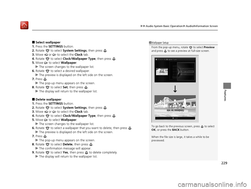 Acura RLX HYBRID 2020 Owners Manual 229
uuAudio System Basic Operation uAudio/Information Screen
Features
■Select wallpaper
1. Press the SETTINGS button.
2. Rotate to select System Settings, then press .
3. Move or to select Acura RLX HYBRID 2020 Owners Manual 229
uuAudio System Basic Operation uAudio/Information Screen
Features
■Select wallpaper
1. Press the SETTINGS button.
2. Rotate to select System Settings, then press .
3. Move or to select