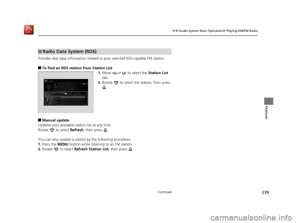 Acura RLX HYBRID 2020 Owners Manual 239
uuAudio System Basic Operation uPlaying AM/FM Radio
Continued
Features
Provides text data information related to your selected RDS-capable FM station.
■To find an RDS station from Station List
1 Acura RLX HYBRID 2020 Owners Manual 239
uuAudio System Basic Operation uPlaying AM/FM Radio
Continued
Features
Provides text data information related to your selected RDS-capable FM station.
■To find an RDS station from Station List
1