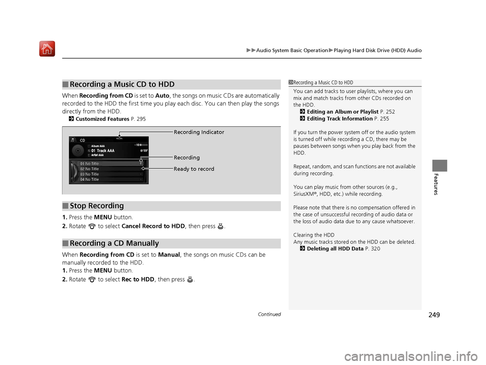 Acura RLX HYBRID 2020 Owners Manual Continued249
uuAudio System Basic Operation uPlaying Hard Disk Drive (HDD) Audio
Features
When Recording from CD is set to Auto, the songs on music CDs are automatically
recorded to the HDD the firs Acura RLX HYBRID 2020 Owners Manual Continued249
uuAudio System Basic Operation uPlaying Hard Disk Drive (HDD) Audio
Features
When Recording from CD is set to Auto, the songs on music CDs are automatically
recorded to the HDD the firs