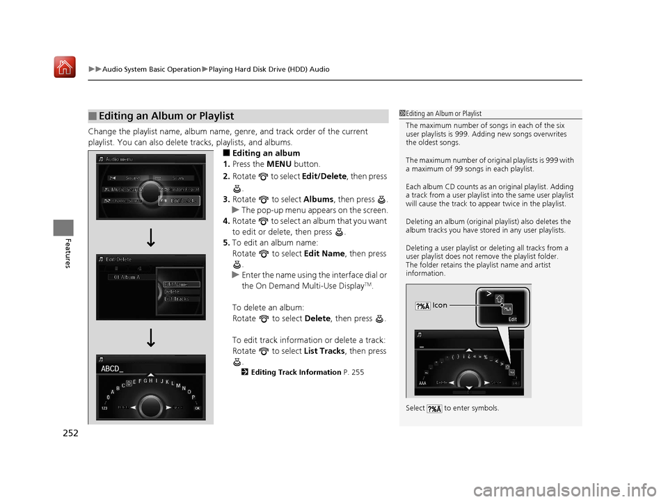 Acura RLX HYBRID 2020 Owners Manual uuAudio System Basic Operation uPlaying Hard Disk Drive (HDD) Audio
252
Features
Change the playlist name, album name, ge nre, and track order of the current
playlist. You can also delete tracks, pla Acura RLX HYBRID 2020 Owners Manual uuAudio System Basic Operation uPlaying Hard Disk Drive (HDD) Audio
252
Features
Change the playlist name, album name, ge nre, and track order of the current
playlist. You can also delete tracks, pla