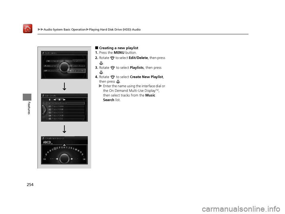 Acura RLX HYBRID 2020 Owners Manual 254
uuAudio System Basic Operation uPlaying Hard Disk Drive (HDD) Audio
Features
■Creating a new playlist
1. Press the MENU button.
2. Rotate to select Edit/Delete , then press
.
3. Rotate to Acura RLX HYBRID 2020 Owners Manual 254
uuAudio System Basic Operation uPlaying Hard Disk Drive (HDD) Audio
Features
■Creating a new playlist
1. Press the MENU button.
2. Rotate to select Edit/Delete , then press
.
3. Rotate to