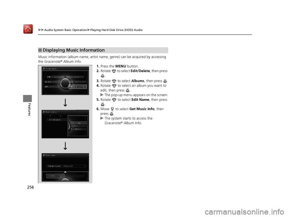 Acura RLX HYBRID 2020 Owners Manual 256
uuAudio System Basic Operation uPlaying Hard Disk Drive (HDD) Audio
Features
Music information (album name, artist name, genre) can be acquired by accessing
the Gracenote ® Album Info.
1.Press t Acura RLX HYBRID 2020 Owners Manual 256
uuAudio System Basic Operation uPlaying Hard Disk Drive (HDD) Audio
Features
Music information (album name, artist name, genre) can be acquired by accessing
the Gracenote ® Album Info.
1.Press t